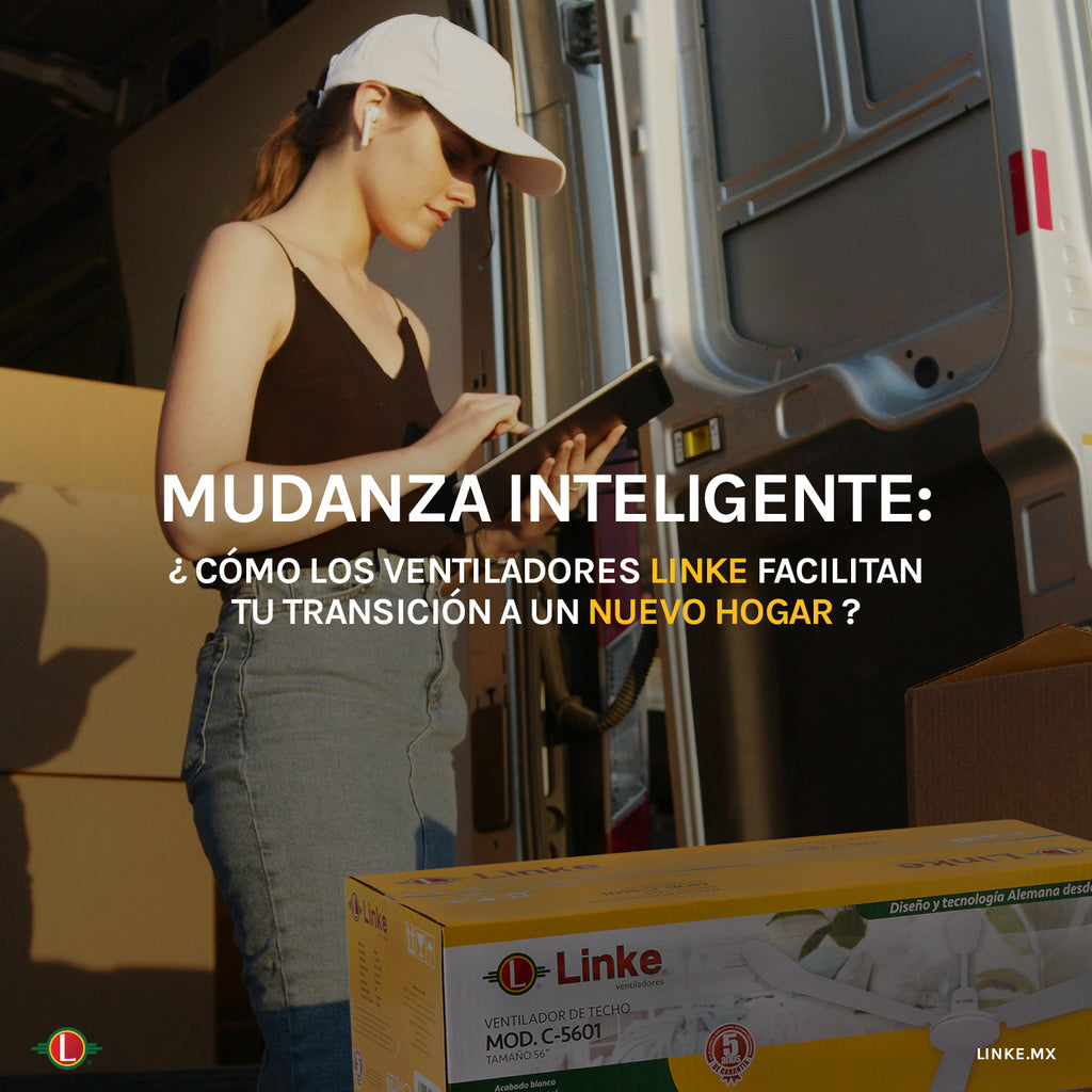 Mudanza Inteligente: Cómo los Ventiladores Linke Facilitan tu Transición a un Nuevo Hogar