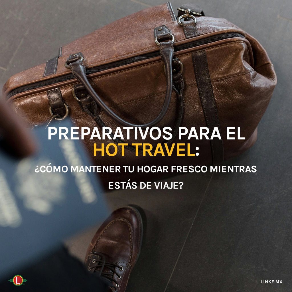 Preparativos para el Hot Travel: Cómo Mantener tu Hogar Fresco Mientras Estás de Viaje