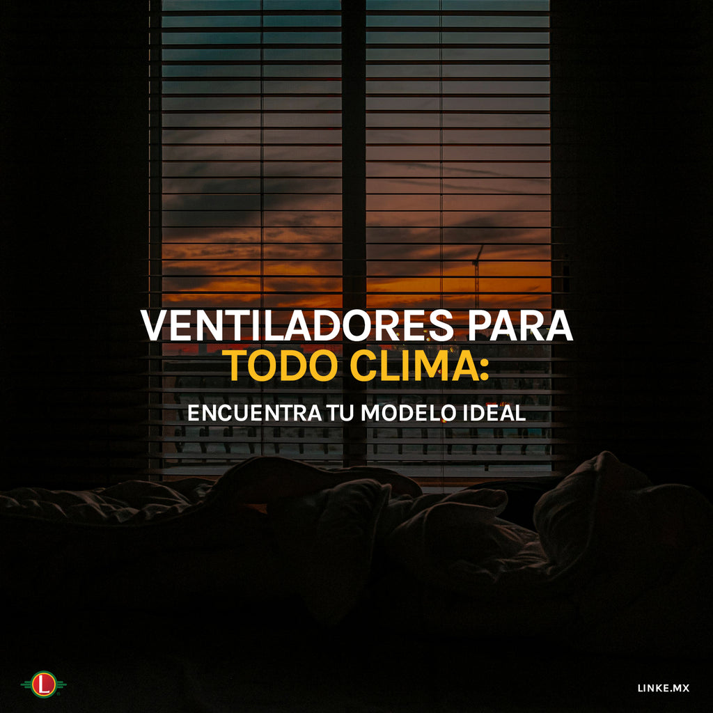Ventiladores para Todo Clima: Encuentra tu Modelo Ideal